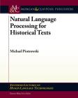 Natural Language Processing for Historical Texts (Synthesis Lectures on Human Language Technologies) By Michael Piotrowski Cover Image