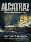 Alcatraz: A History of the Penitentiary Years By Michael Esslinger Cover Image