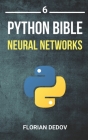 The Python Bible Volume 6: Neural Networks (Tensorflow, Deep Learning, Keras) By Florian Dedov Cover Image