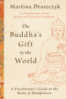 The Buddha's Gift to the World: A Practitioner's Guide to the Roots of Mindfulness Cover Image