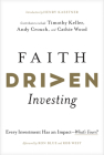 Faith Driven Investing: Every Investment Has an Impact--What's Yours? By Henry Kaestner, Timothy Keller, Andy Crouch Cover Image