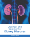 Diagnosis and Treatment of Kidney Diseases By Jordan Bryan (Editor) Cover Image