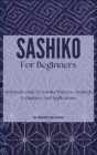 Sashiko for Beginners: An Introduction To Sashiko Patterns, Methods, Techniques And Applications Cover Image