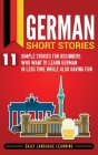 German Short Stories: 11 Simple Stories for Beginners Who Want to Learn German in Less Time While Also Having Fun Cover Image