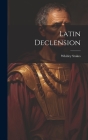 Latin Declension By Whitley Stokes Cover Image