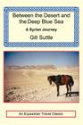 Between the Desert and the Deep Blue Sea: A Syrian Journey By Gill Suttle Cover Image