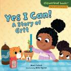 Yes I Can!: A Story of Grit (Cloverleaf Books (TM) -- Stories with Character) By Mari C. Schuh, Mike Byrne (Illustrator) Cover Image