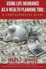 Using Life Insurance As A Wealth Planning Tool A Comprehensive Guide Cover Image