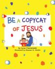 Be a Copycat of Jesus By Lynn Czerwinski, Shamari G. Shellie (Illustrator) Cover Image
