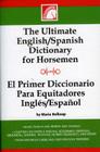 The Ultimate English/Spanish Dictionary for Horsemen/El Primerd Ictionario Para Equitadores Ingles/Espanol By Maria Belknap Cover Image