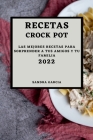 Recetas Crock Pot 2022: Las Mejores Recetas Para Sorprender a Tus Amigos Y Tu Familia By Sandra Garcia Cover Image