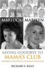 Mariuca and Marilyn: Saying Goodbye to Mama's Club By Richard E. Kelly Cover Image