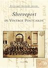 Shreveport in Vintage Postcards (Postcard History) By Eric J. Brock Cover Image