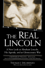 The Real Lincoln: A New Look at Abraham Lincoln, His Agenda, and an Unnecessary War By Thomas J. Dilorenzo Cover Image