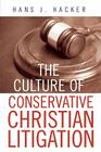 The Culture of Conservative Christian Litigation By Hans J. Hacker Cover Image