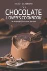 The Chocolate Lover's Cookbook: 30 Amazing Chocolate Recipes By Nancy Silverman Cover Image