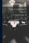 The Currency Trust Conspiracy By Flavius Josephus Van Vorhis (Created by) Cover Image