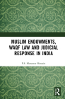 Muslim Endowments, Waqf Law and Judicial Response in India By P. S. Munawar Hussain Cover Image