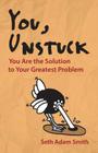 You, Unstuck: You Are the Solution to Your Greatest Problem Cover Image