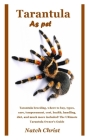 Tarantula as Pet: Tarantula breeding, where to buy, types, care, temperament, cost, health, handling, diet, and much more included! The By Natch Christ Cover Image