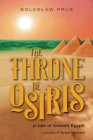 The Throne of Osiris: (a tale of Ancient Egypt) By Boleslaw Prus, P. Ursyn Meissner (Translator) Cover Image