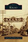 Kelso (Images of America) By George R. Miller, William R. Watson, The Cowlitz County Historical Museum Cover Image