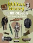 Military History in 101 Objects: From Spears to Satellites By Ingo Bauernfeind Cover Image