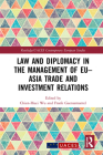 Law and Diplomacy in the Management of Eu-Asia Trade and Investment Relations (Routledge/UACES Contemporary European Studies) Cover Image
