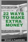 22 Ways to Make Extra Money By Jessica Sanders Cover Image