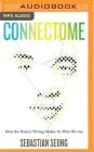 Connectome: How the Brain's Wiring Makes Us Who We Are By Sebastian Seung, MacLeod Andrews (Read by) Cover Image