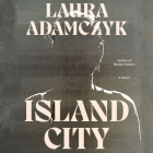 Island City By Laura Adamczyk, Hillary Huber (Read by) Cover Image