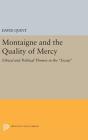 Montaigne and the Quality of Mercy: Ethical and Political Themes in the Essais (Princeton Legacy Library #392) By David Quint Cover Image