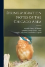 Spring Migration Notes of the Chicago Area By James D. Compiler Watson (Created by), George Porter Compiler Lewis (Created by), Jr. Leopold, Nathan Freudenthal (Created by) Cover Image