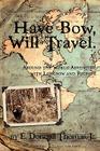 Have Bow, Will Travel: Around the World Adventure with Longbow and Recurve By Jr. Thomas, E. Donnall Cover Image