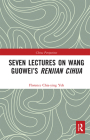 Seven Lectures on Wang Guowei's Renjian Cihua (China Perspectives) By Florence Chia-Ying Yeh Cover Image