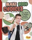 Make Good Choices: Your Guide to Making Healthy Decisions (Healthy Me) By Heather E. Schwartz Cover Image