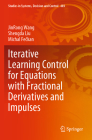 Iterative Learning Control for Equations with Fractional Derivatives and Impulses (Studies in Systems #403) By Jinrong Wang, Shengda Liu, Michal Fečkan Cover Image