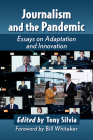 Journalism and the Pandemic: Essays on Adaptation and Innovation By Tony Silvia (Editor) Cover Image