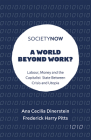 A World Beyond Work?: Labour, Money and the Capitalist State Between Crisis and Utopia (Societynow) By Ana Cecilia Dinerstein, Frederick Harry Pitts Cover Image