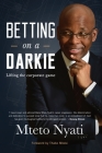 Betting on a Darkie: Lifting the Corporate Game By Mteto Nyati Cover Image