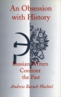 An Obsession with History: Russian Writers Confront the Past By Andrew Baruch Wachtel Cover Image