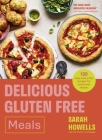 Delicious Gluten Free Meals: 100 easy everyday recipes for lunch and dinner By Sarah Howells Cover Image