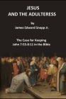 Jesus and the Adulteress: The Case for Keeping John 7:53-8:11 in the Bible By Jr. Snapp, James Edward Cover Image