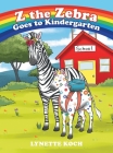 Z the Zebra Goes to Kindergarten By Lynette Koch Cover Image