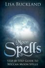 Moon Spells: Step-By-Step Guide to Wiccan Moon Spells Cover Image