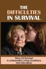 The Difficulties In Survival: Story Of Survival In Unbearable Living Conditions And Starvation: A Holocaust Survivor By Krysten Chhom Cover Image