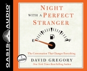 Night with a Perfect Stranger: The Conversation That Changes Everything By David Gregory, Grover Gardner (Narrator) Cover Image