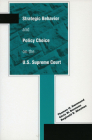 Strategic Behavior and Policy Choice on the U.S. Supreme Court By Thomas H. Hammond, Chris W. Bonneau, Reginald S. Sheehan Cover Image