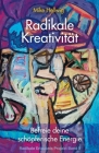Radikale Kreativität: Befreie deine schöpferische Energie (Radikale Erlaubnis Projekt Band 3) Cover Image