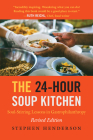 The 24-Hour Soup Kitchen: Soul-Stirring Lessons in Gastrophilanthropy: Revised Edition Cover Image